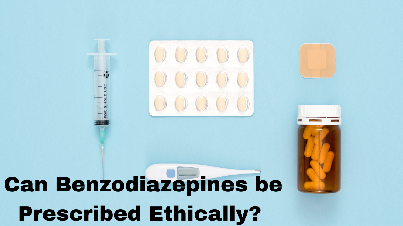Can Benzodiazepines be Prescribed Ethically?