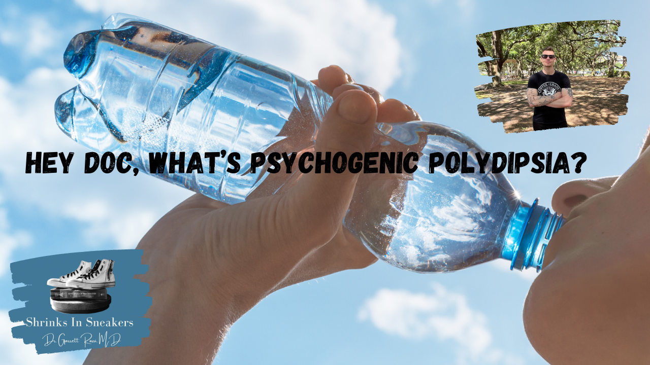 Hey Doc, What’s Psychogenic Polydipsia?
