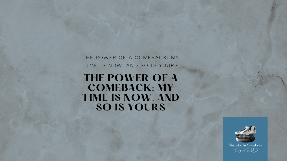 The Power of a Comeback: My Time is Now, and So is Yours