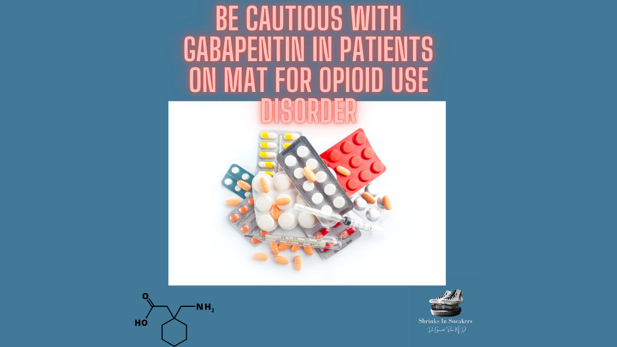Be Cautious with Gabapentin in Patients on MAT for Opioid Use Disorder 