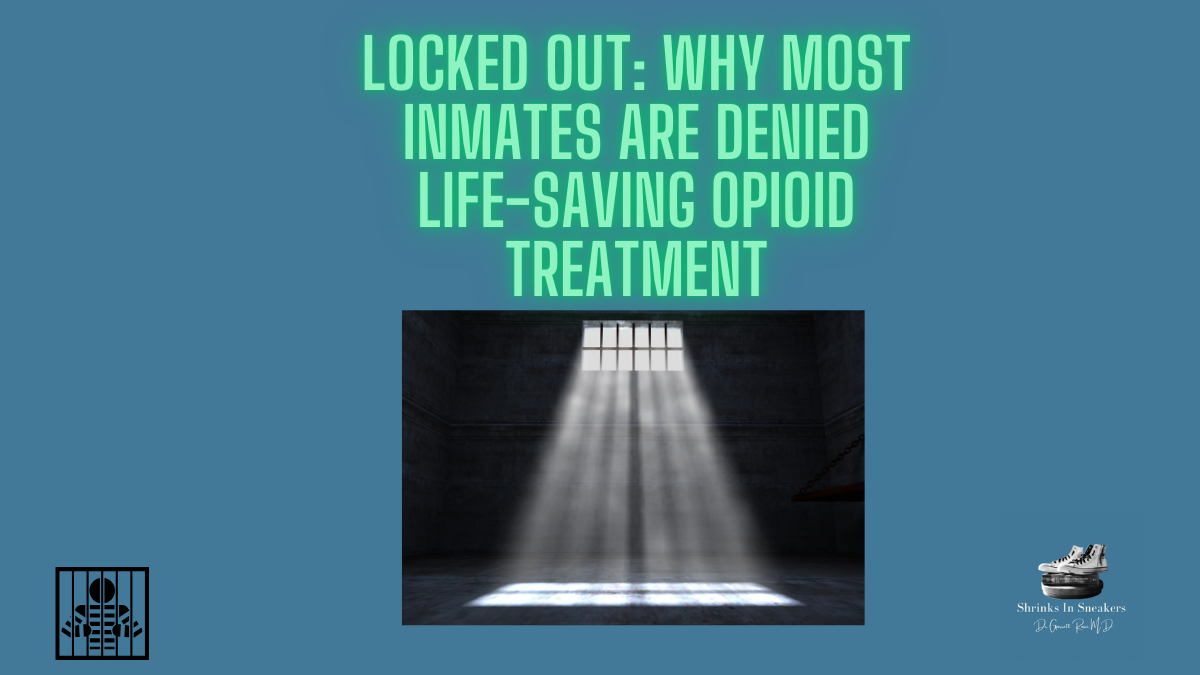 Locked Out: Why Most Inmates Are Denied Life-Saving Opioid Treatment