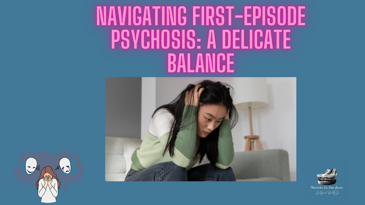 Navigating First-Episode Psychosis: A Delicate Balance