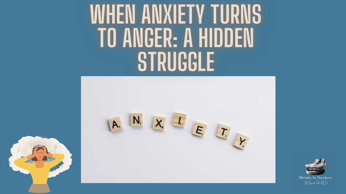 When Anxiety Turns to Anger: A Hidden Struggle