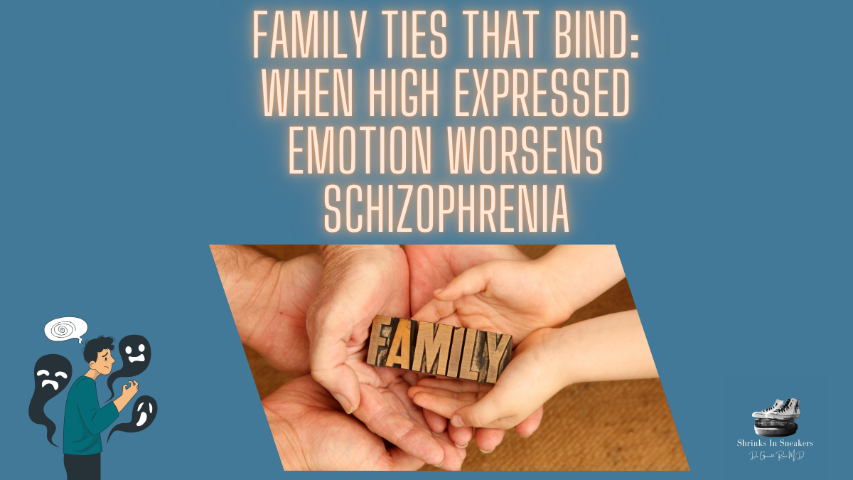 Family Ties That Bind: When High Expressed Emotion Worsens Schizophrenia