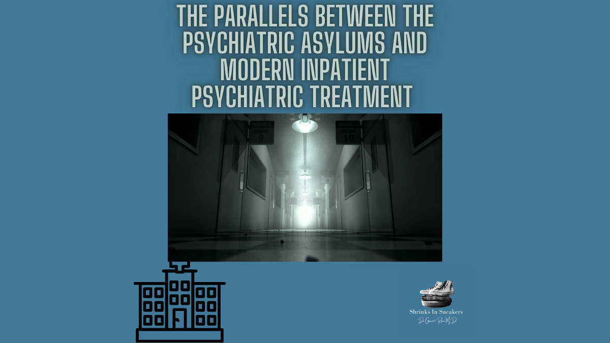 The parallels between the psychiatric asylums and modern inpatient psychiatric treatment 