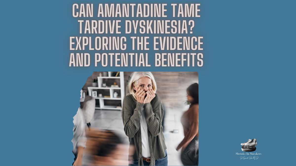 Can Amantadine Tame Tardive Dyskinesia? Exploring the Evidence and Potential Benefits