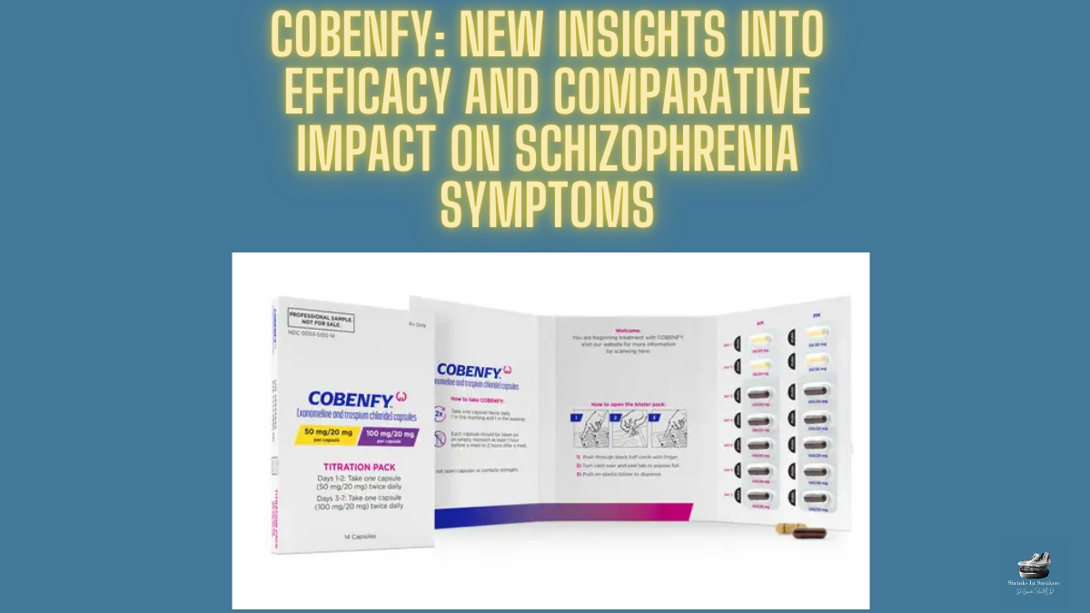 Cobenfy: New Insights into Efficacy and Comparative Impact on Schizophrenia Symptoms