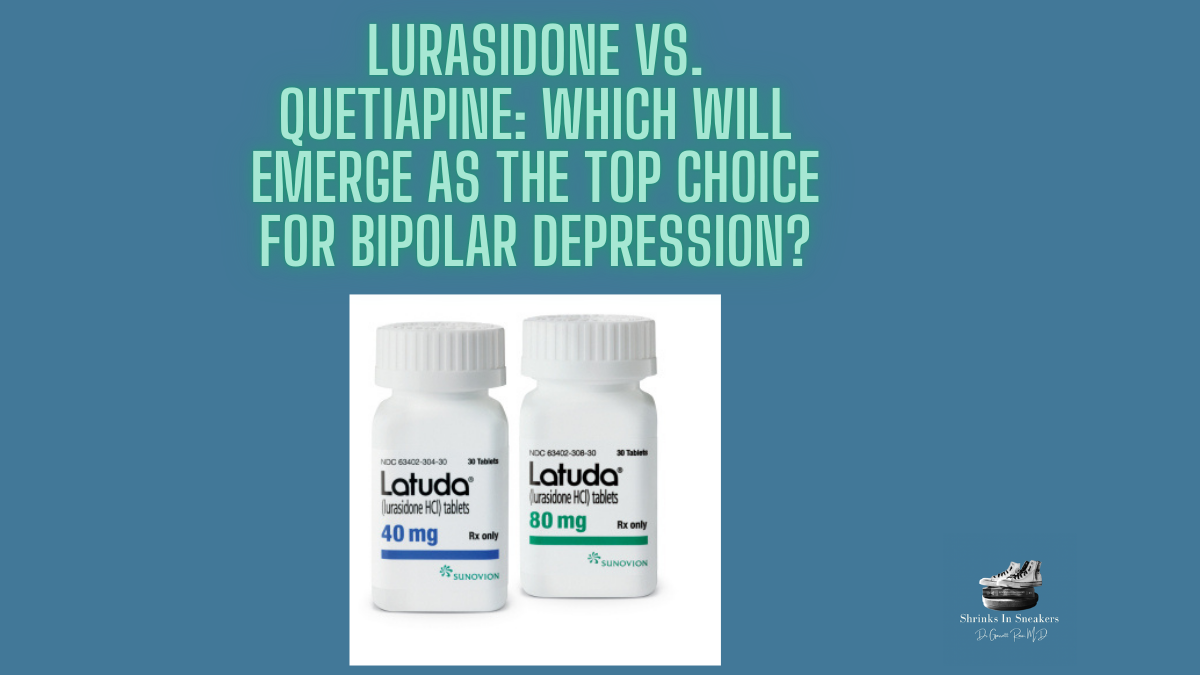 Lurasidone vs. Quetiapine: Which Will Emerge as the Top Choice for Bipolar Depression?