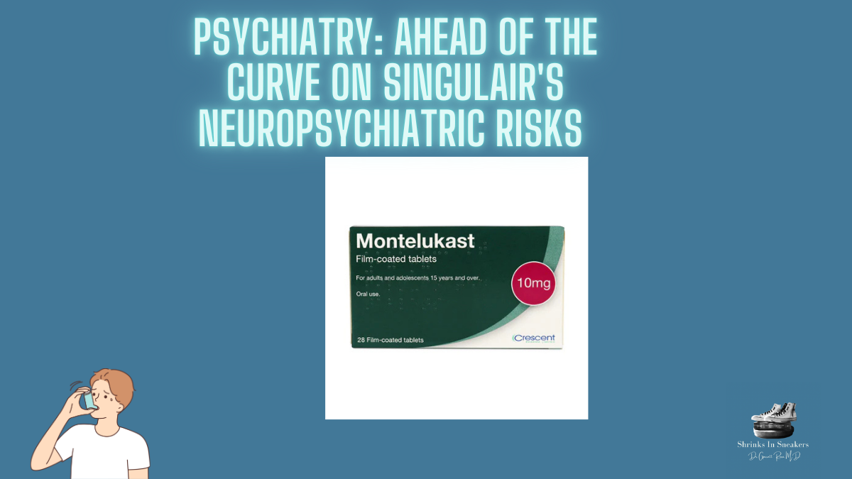 Psychiatry: Ahead of the Curve on Singulair’s Neuropsychiatric Risks