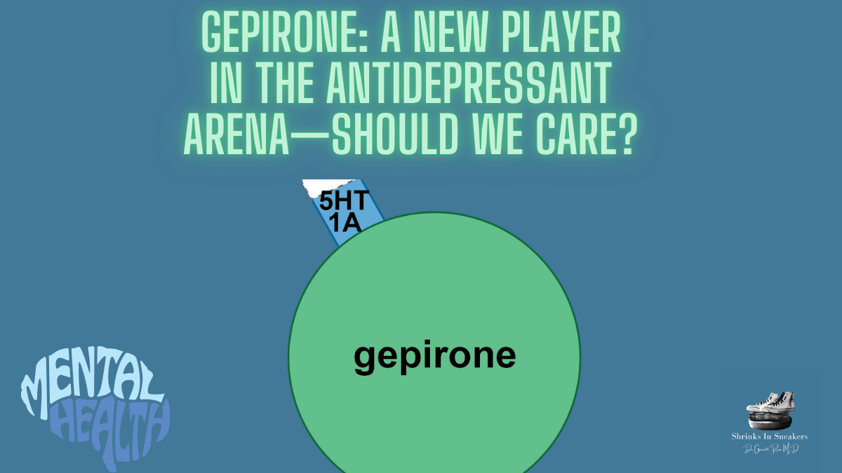 Gepirone: A New Player in the Antidepressant Arena—Should We Care?