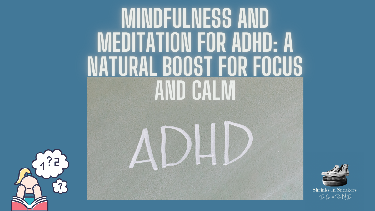 Mindfulness and Meditation for ADHD: A Natural Boost for Focus and Calm