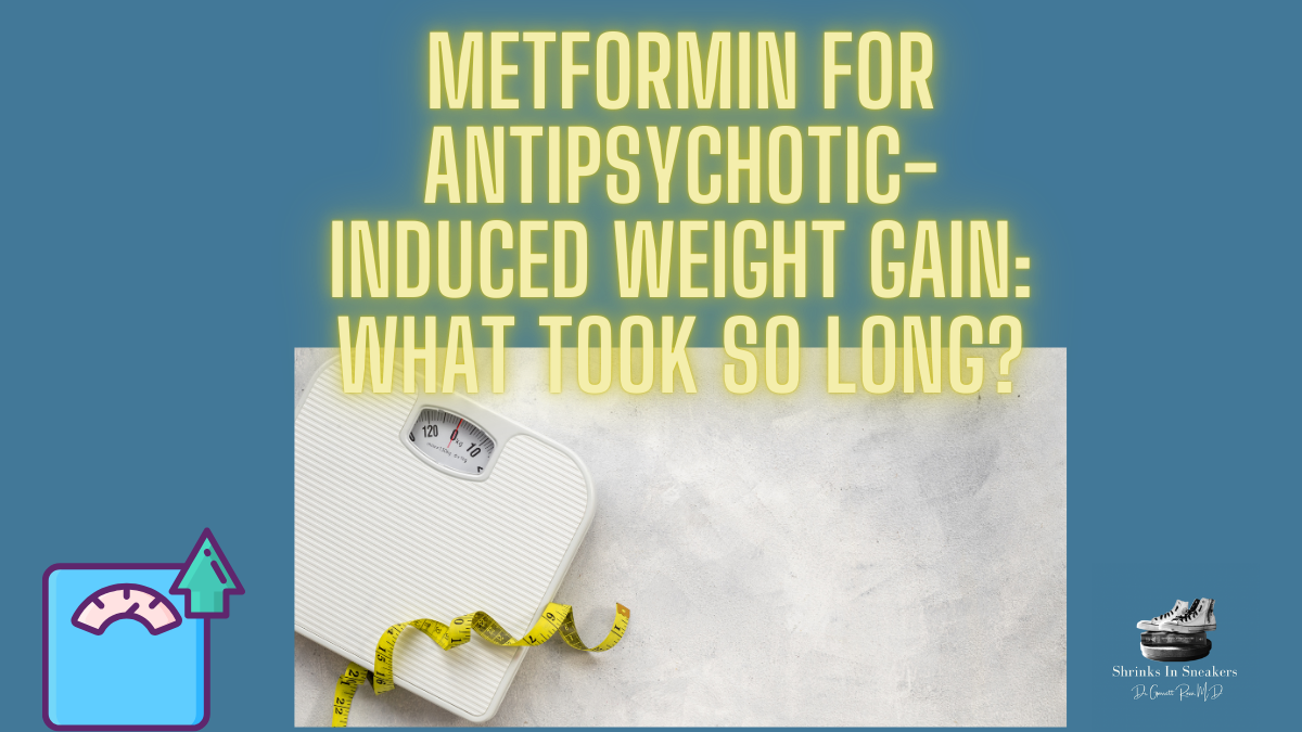 Metformin for Antipsychotic-Induced Weight Gain: What Took So Long?
