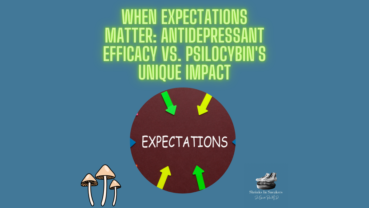 When Expectations Matter: Antidepressant Efficacy vs. Psilocybin’s Unique Impact