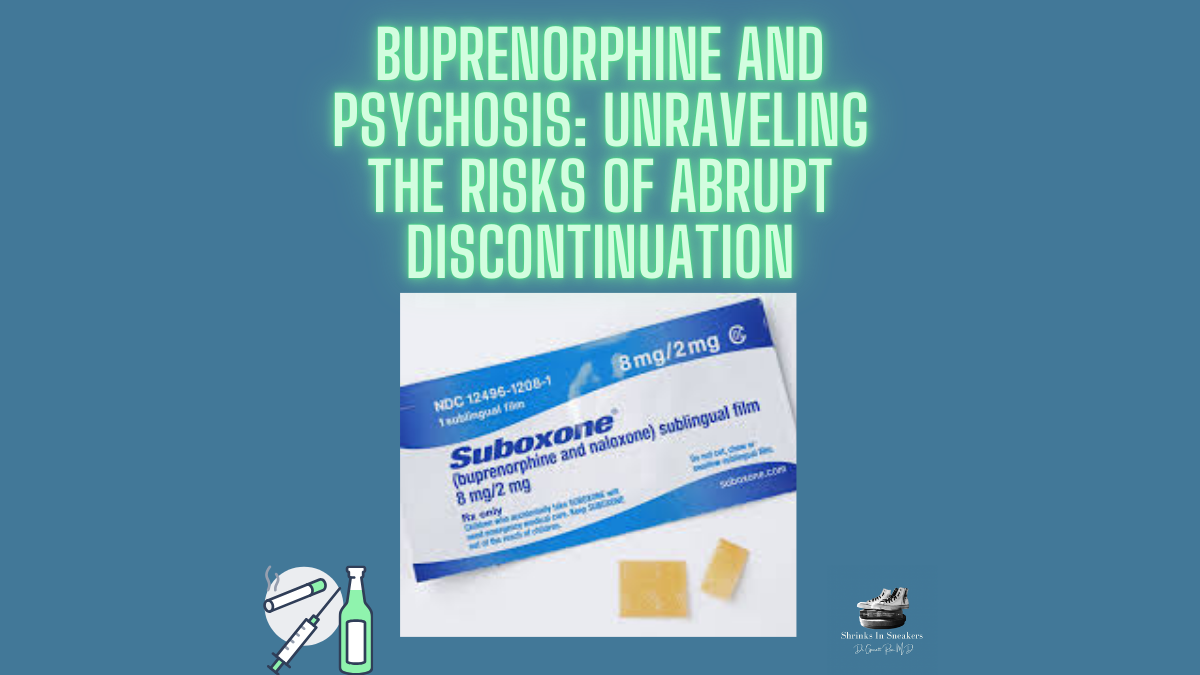 Buprenorphine and Psychosis: Unraveling the Risks of Abrupt Discontinuation
