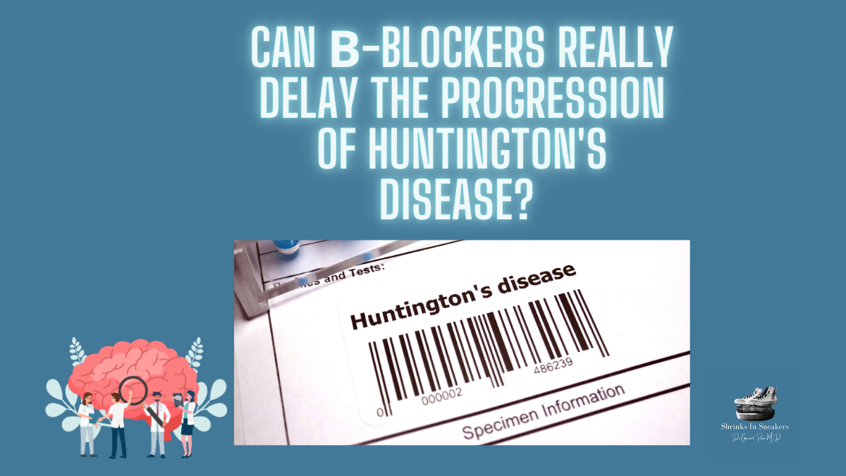 Can β-Blockers Really Delay the Onset and Progression of Huntington’s Disease?