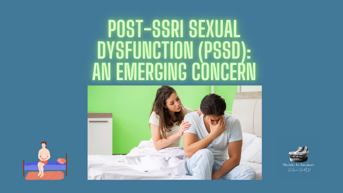 Post-SSRI Sexual Dysfunction (PSSD): An Emerging Concern