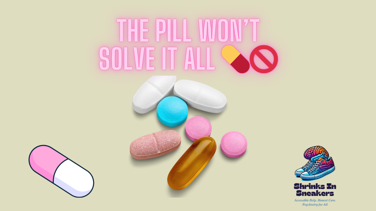 The Pill Won’t Solve It All 💊🚫