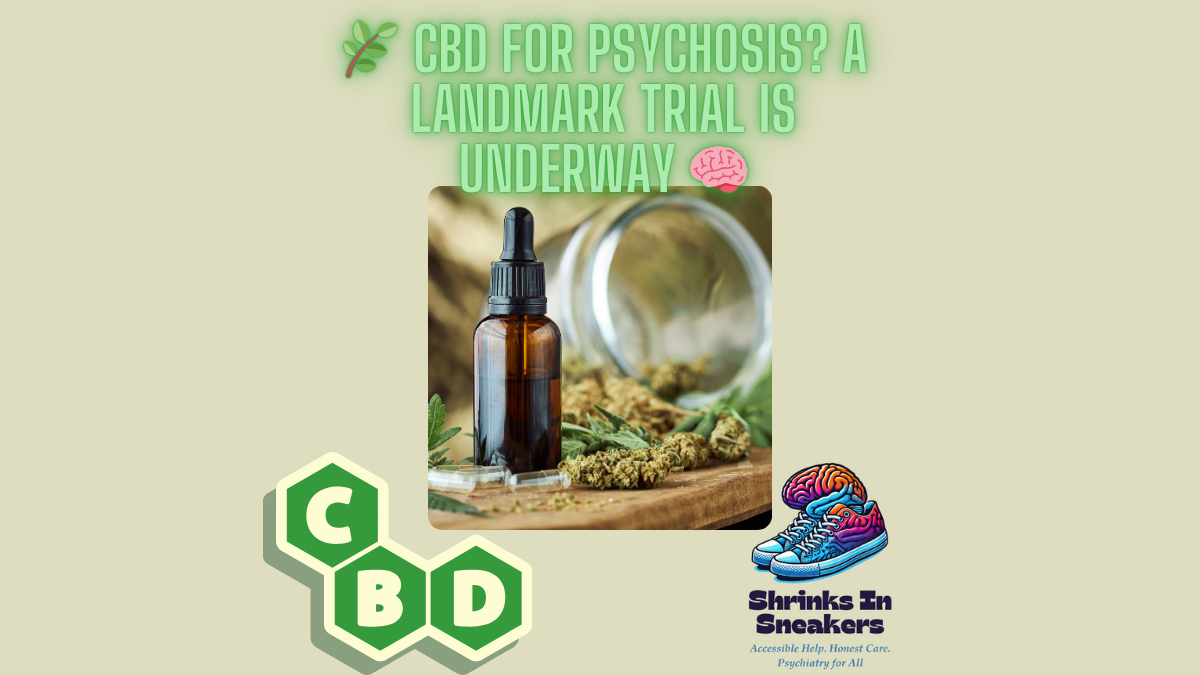 🌿 CBD for Psychosis? A Landmark Trial is Underway 🧠
