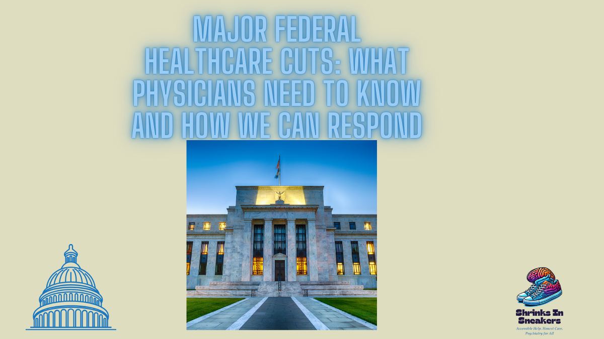Major Federal Healthcare Cuts: What Physicians Need to Know and How We Can Respond