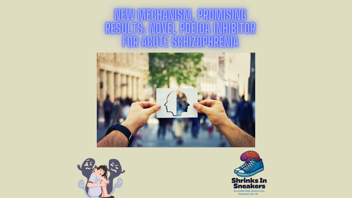 New Mechanism, Promising Results: Novel PDE10A Inhibitor for Acute Schizophrenia