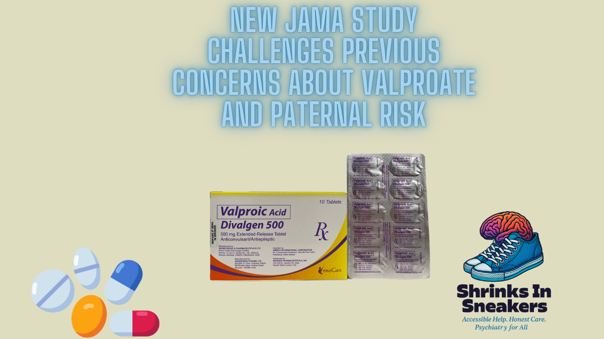 New JAMA Study Challenges Previous Concerns About Valproate and Paternal Risk