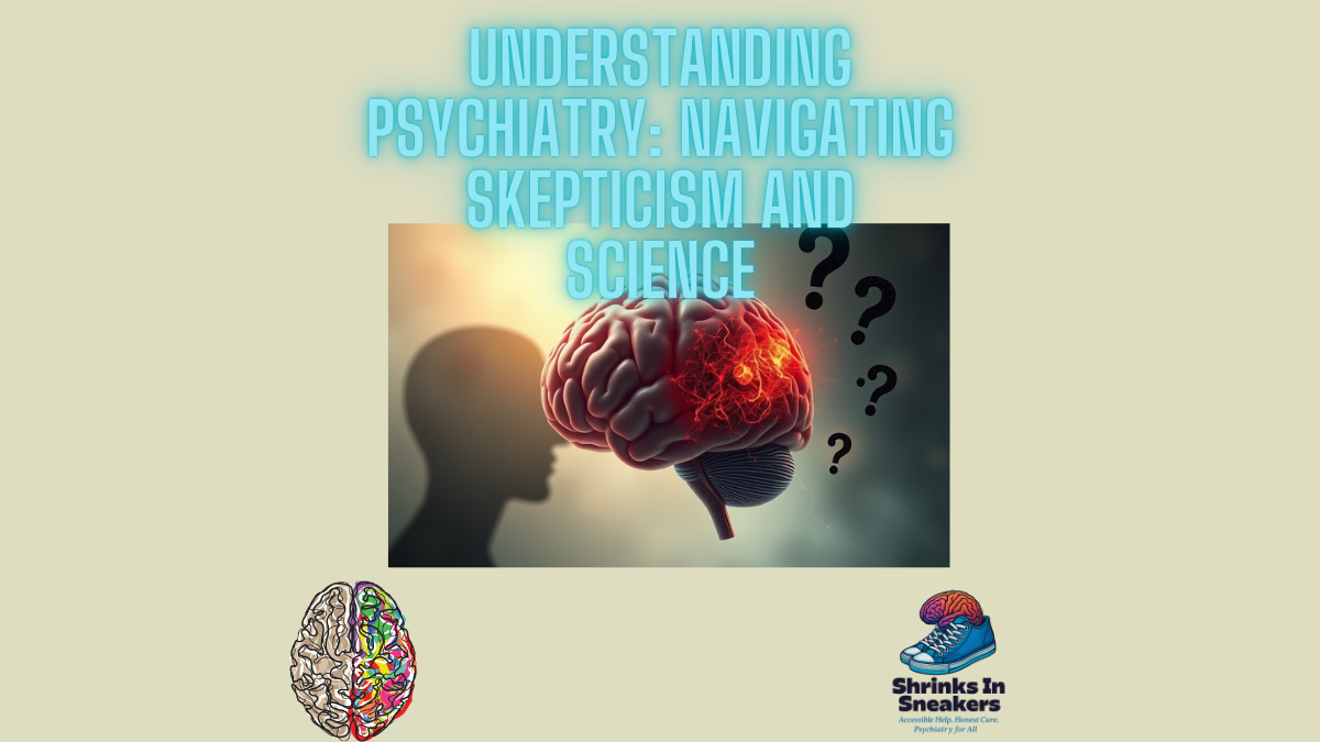 Understanding Psychiatry: Science vs. Skepticism