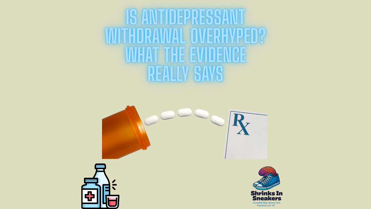 Is Antidepressant Withdrawal Overhyped? What the Evidence Really Says