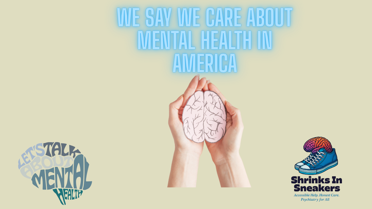 We say we care about mental health in America